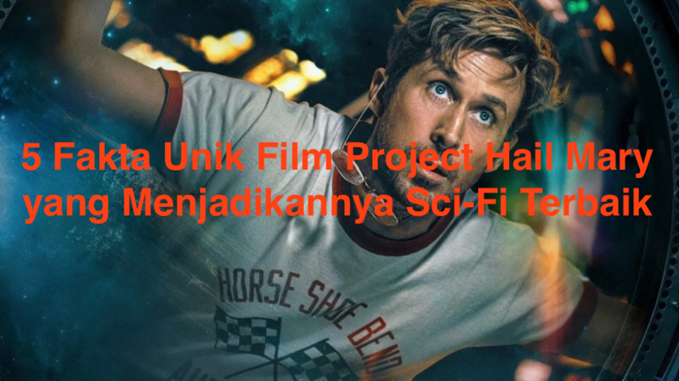 5 Fakta Unik Film Project Hail Mary yang Menjadikannya Sci-Fi Terbaik